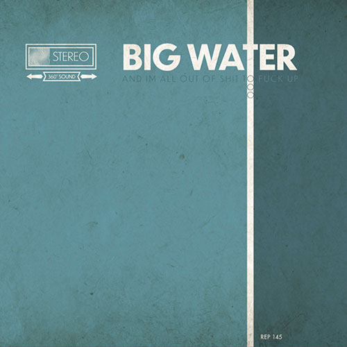 Big Water: I Came to Drink Nattys and Fuck Shit Up and I'm All Out of Shit to Fuck Up LP